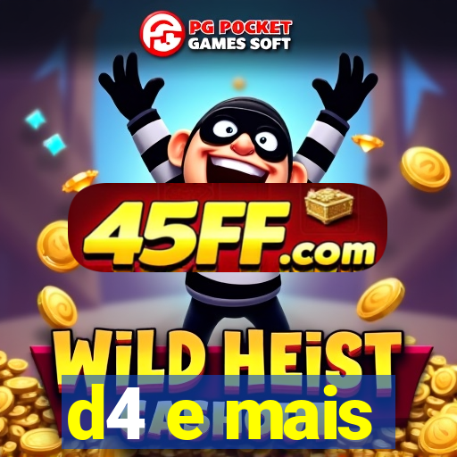 d4 e mais